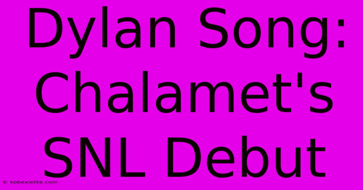 Dylan Song: Chalamet's SNL Debut