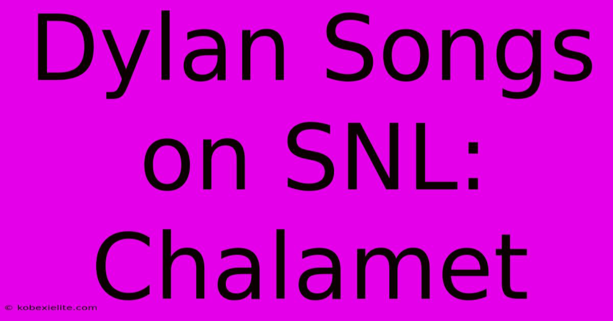 Dylan Songs On SNL: Chalamet