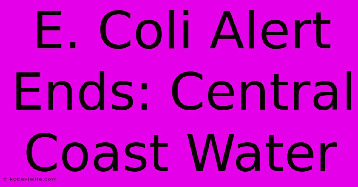 E. Coli Alert Ends: Central Coast Water