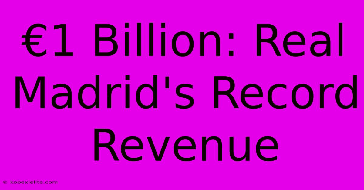 €1 Billion: Real Madrid's Record Revenue