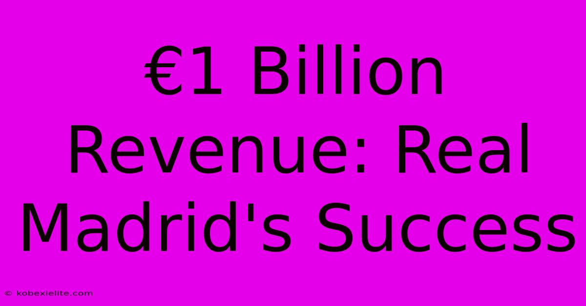 €1 Billion Revenue: Real Madrid's Success