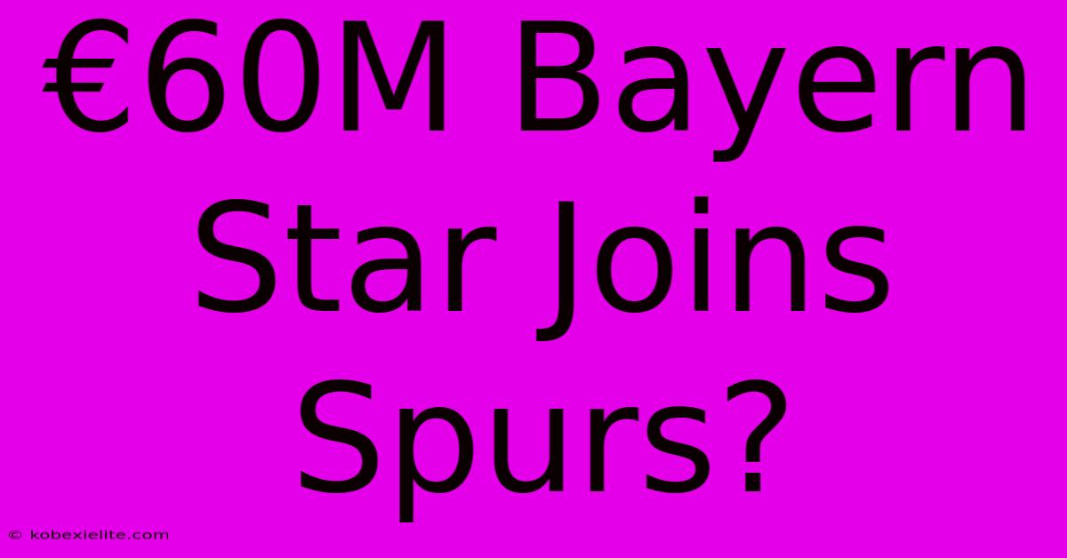 €60M Bayern Star Joins Spurs?