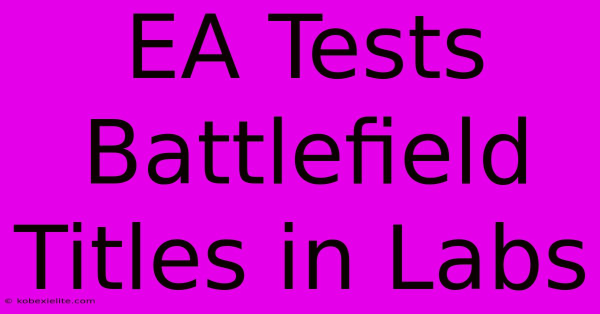 EA Tests Battlefield Titles In Labs