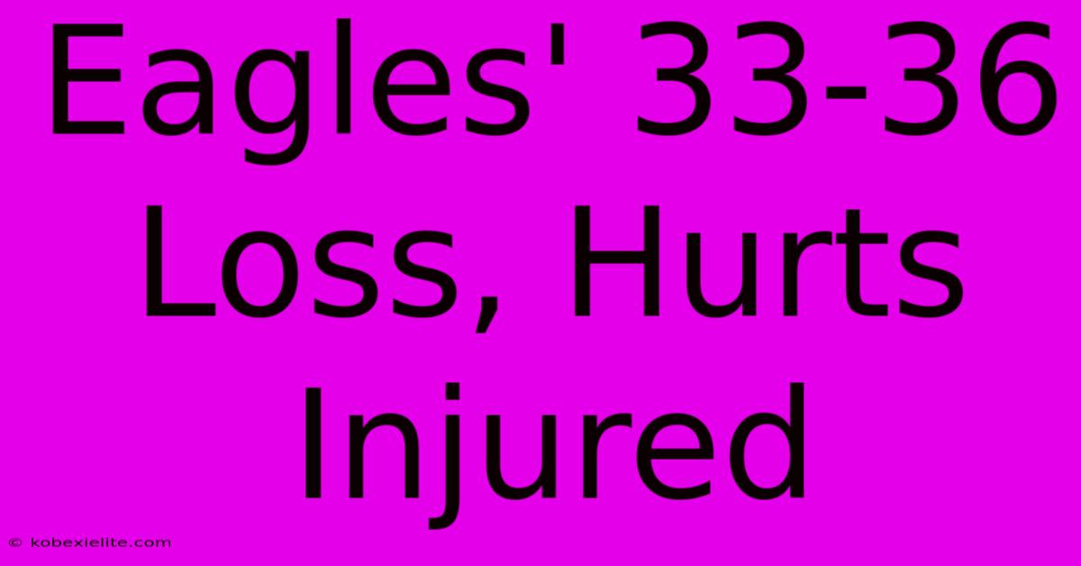 Eagles' 33-36 Loss, Hurts Injured