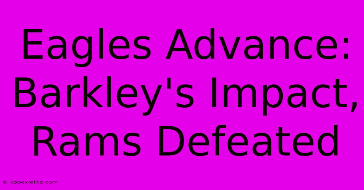 Eagles Advance: Barkley's Impact, Rams Defeated