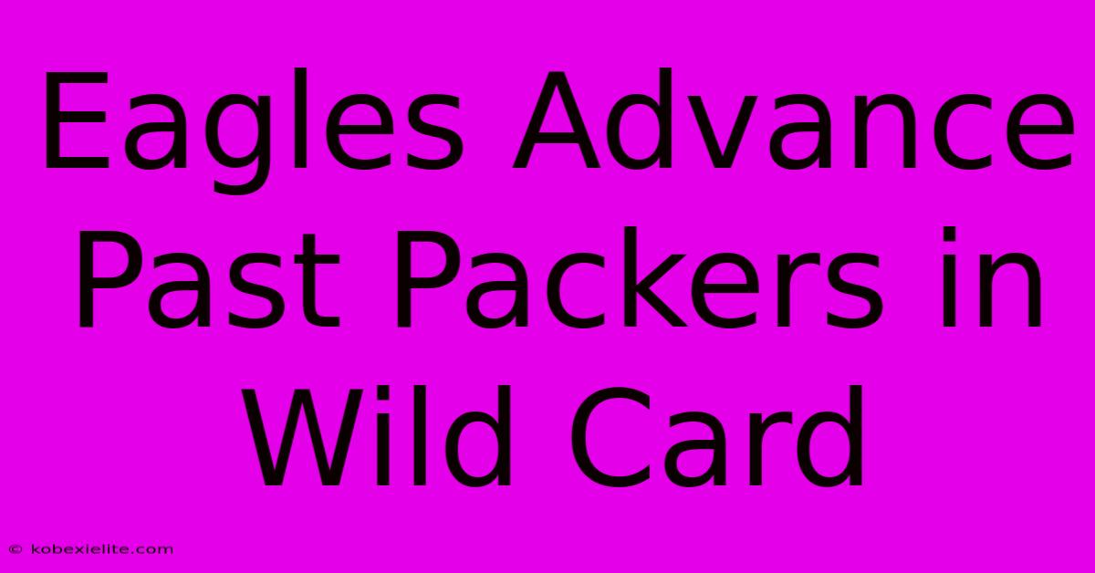 Eagles Advance Past Packers In Wild Card