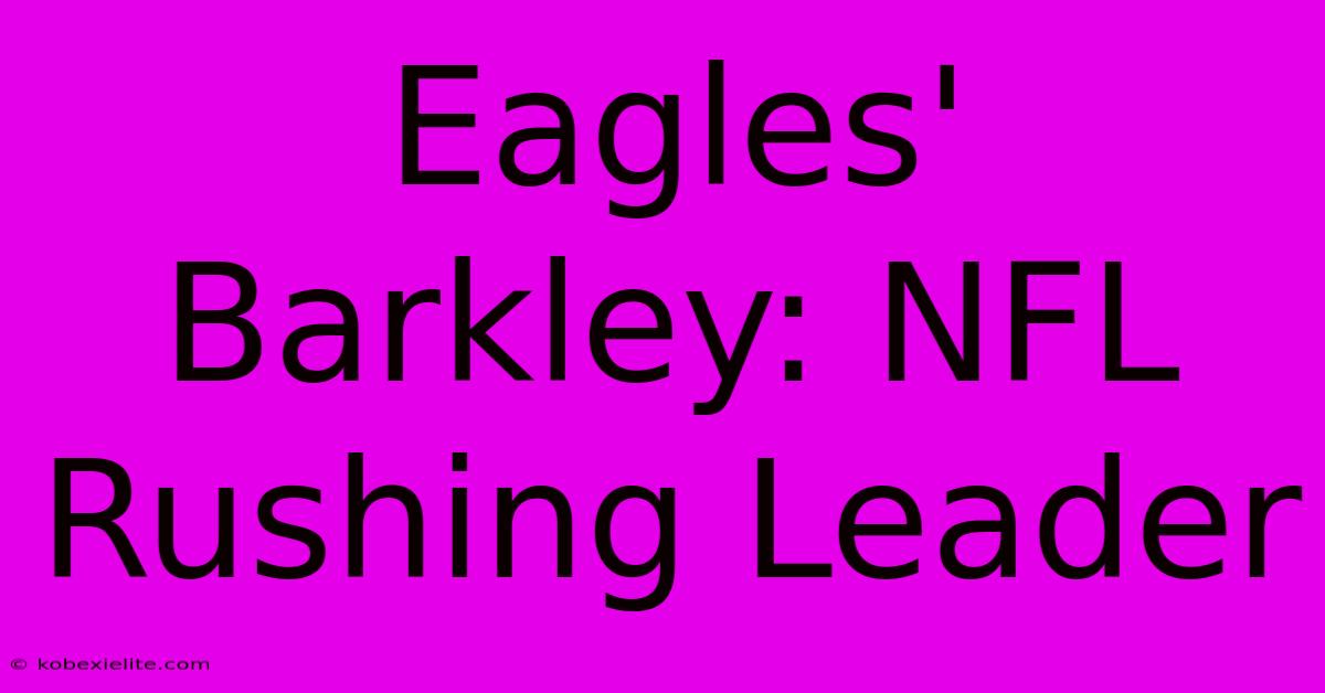 Eagles' Barkley: NFL Rushing Leader