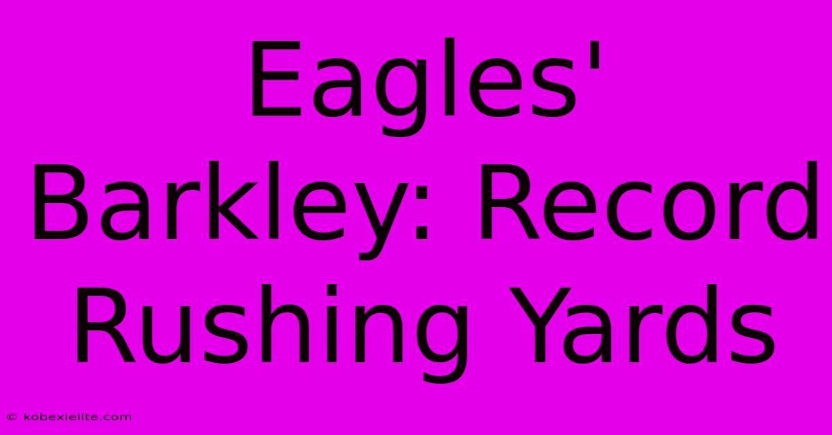 Eagles' Barkley: Record Rushing Yards