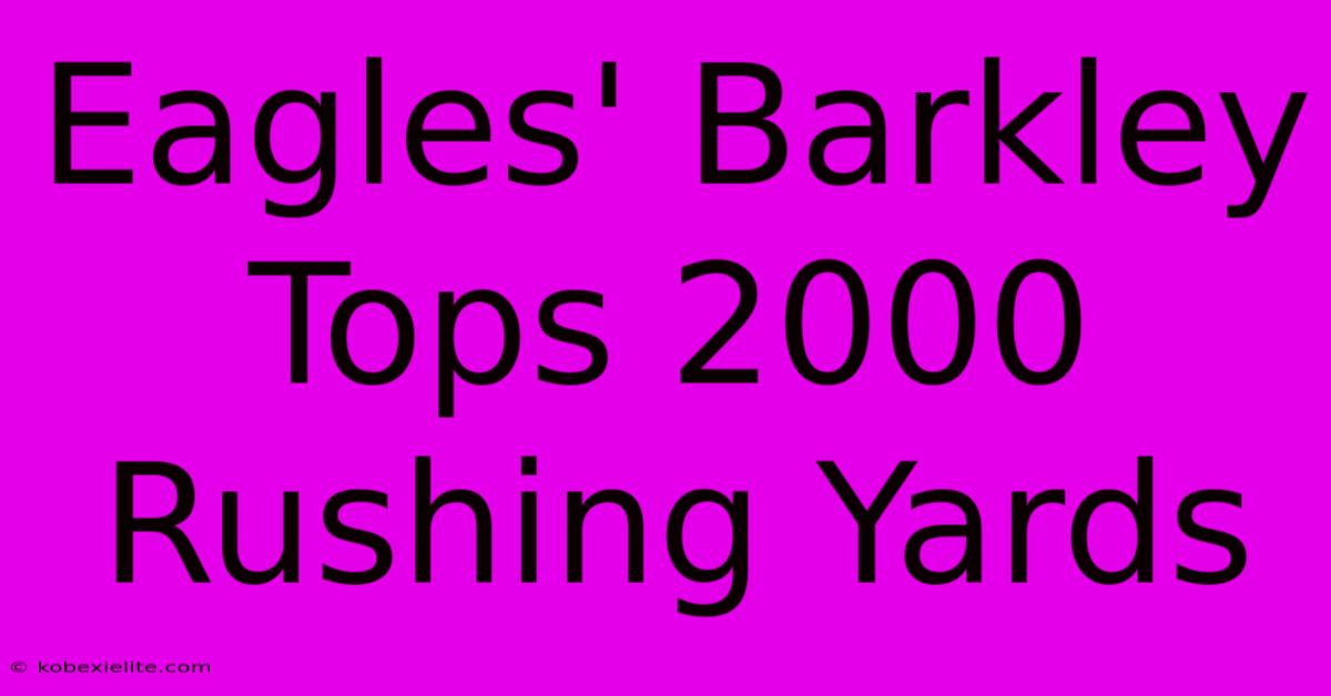 Eagles' Barkley Tops 2000 Rushing Yards