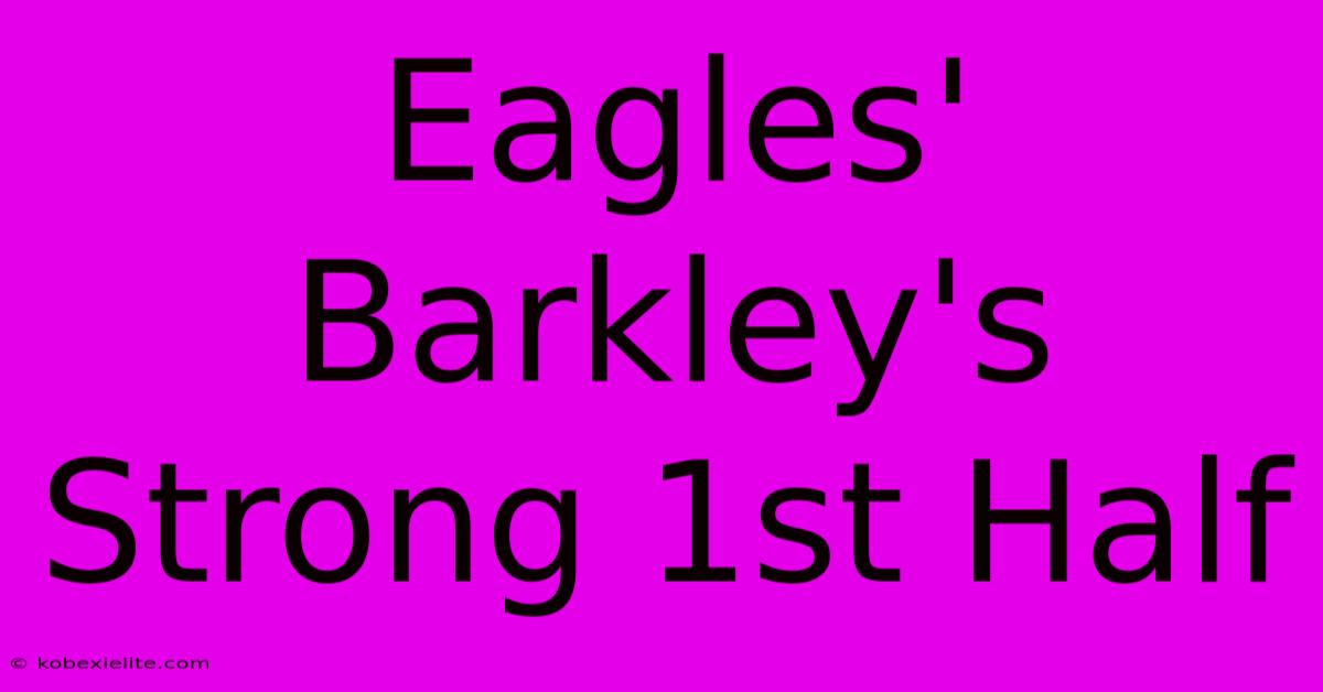 Eagles' Barkley's Strong 1st Half