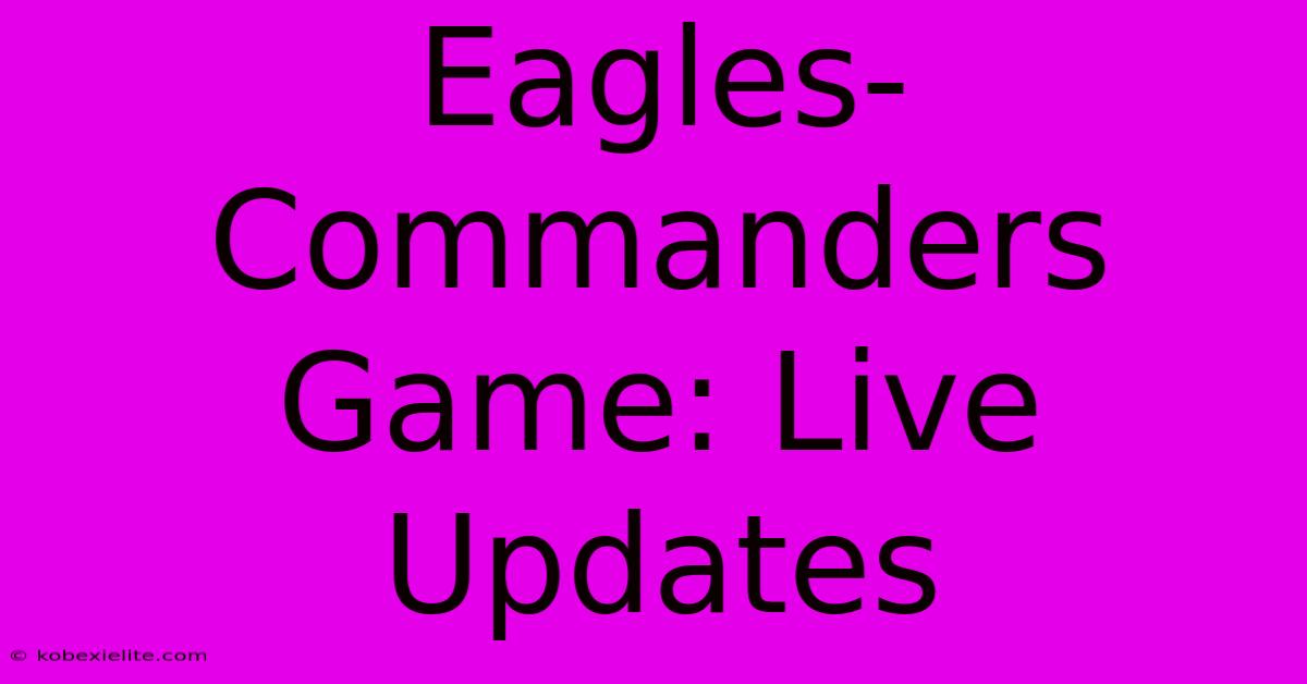 Eagles-Commanders Game: Live Updates