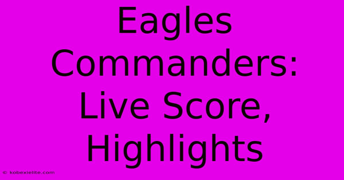 Eagles Commanders: Live Score, Highlights