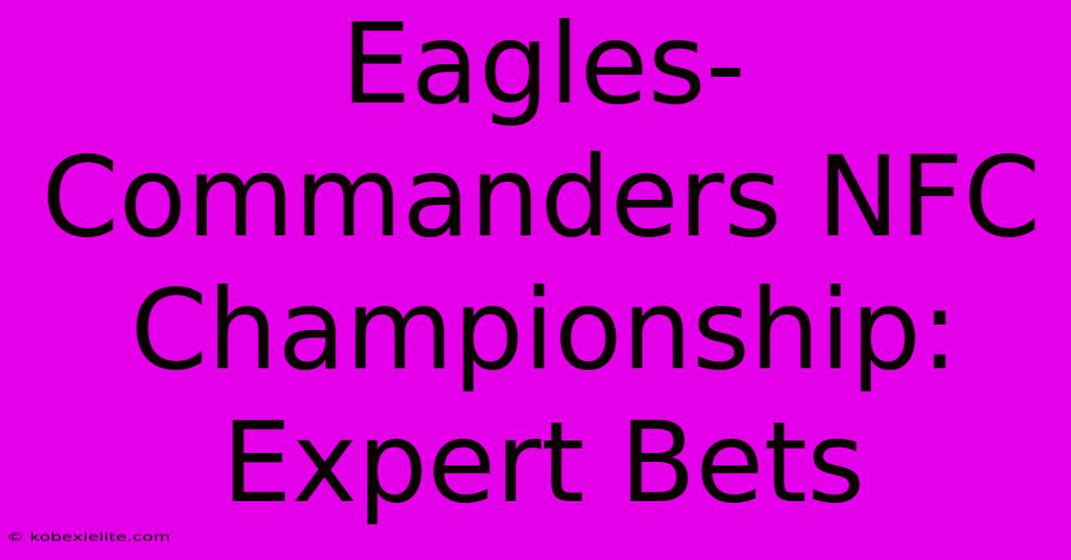 Eagles-Commanders NFC Championship: Expert Bets