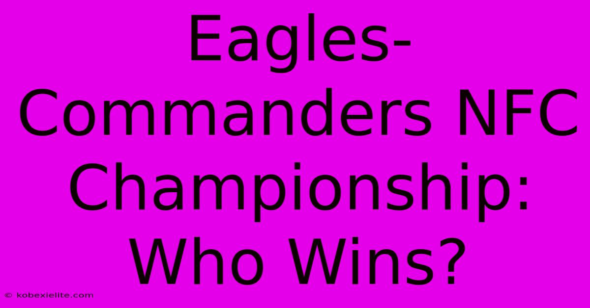 Eagles-Commanders NFC Championship: Who Wins?