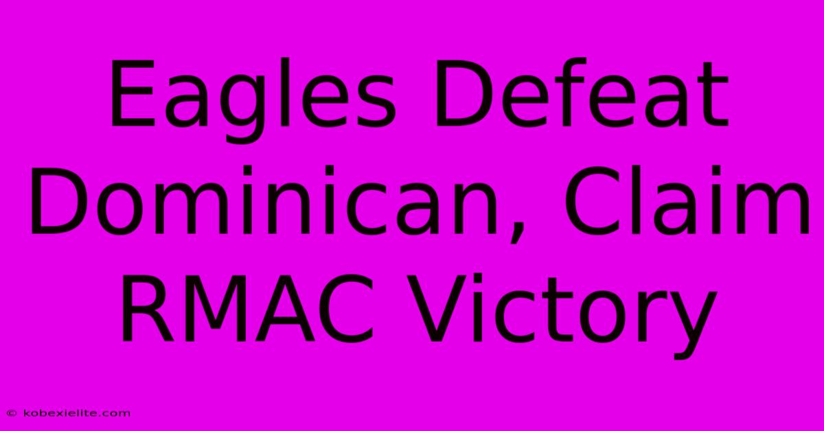 Eagles Defeat Dominican, Claim RMAC Victory