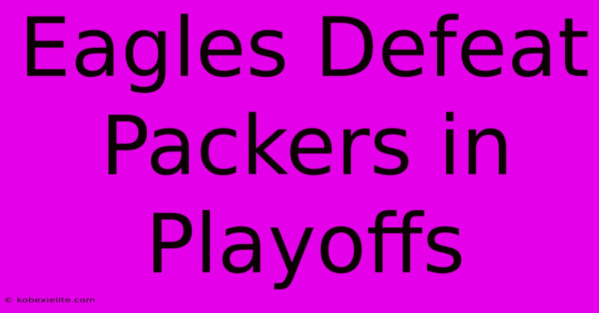 Eagles Defeat Packers In Playoffs