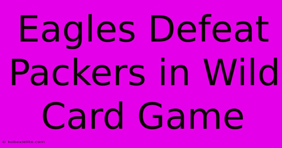 Eagles Defeat Packers In Wild Card Game