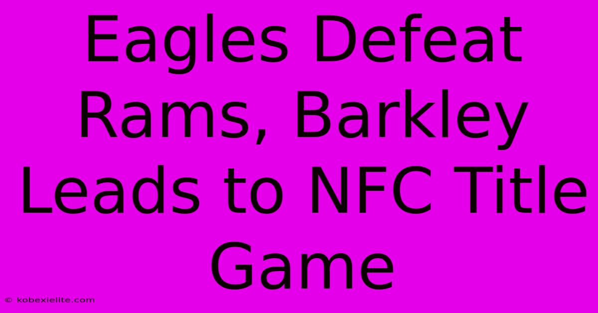 Eagles Defeat Rams, Barkley Leads To NFC Title Game