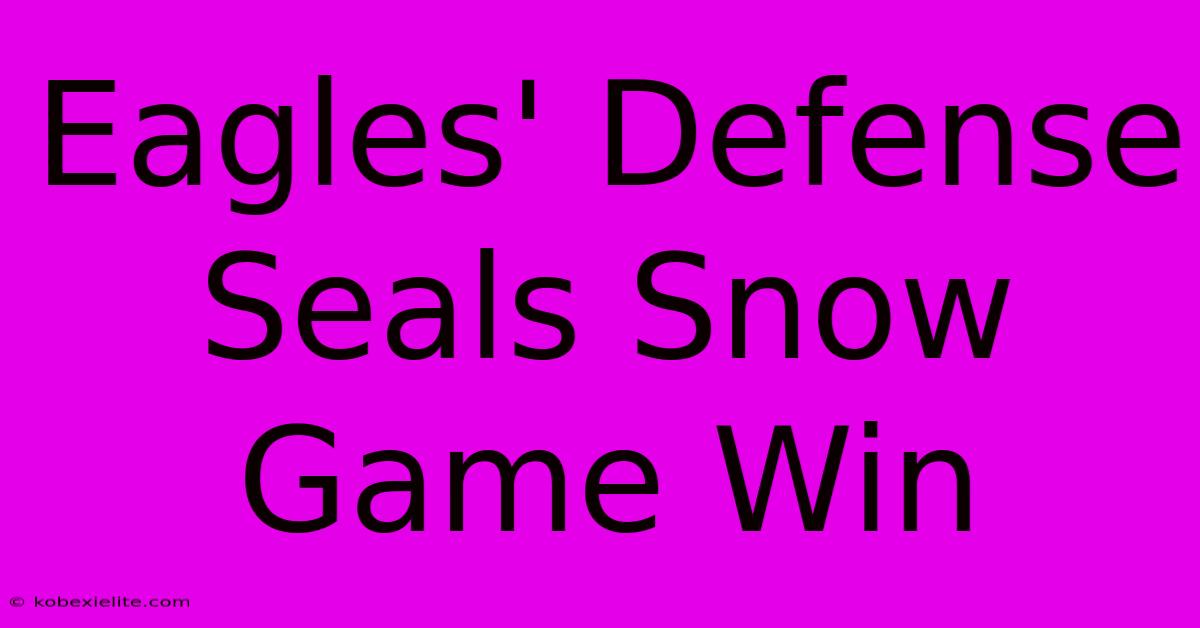 Eagles' Defense Seals Snow Game Win