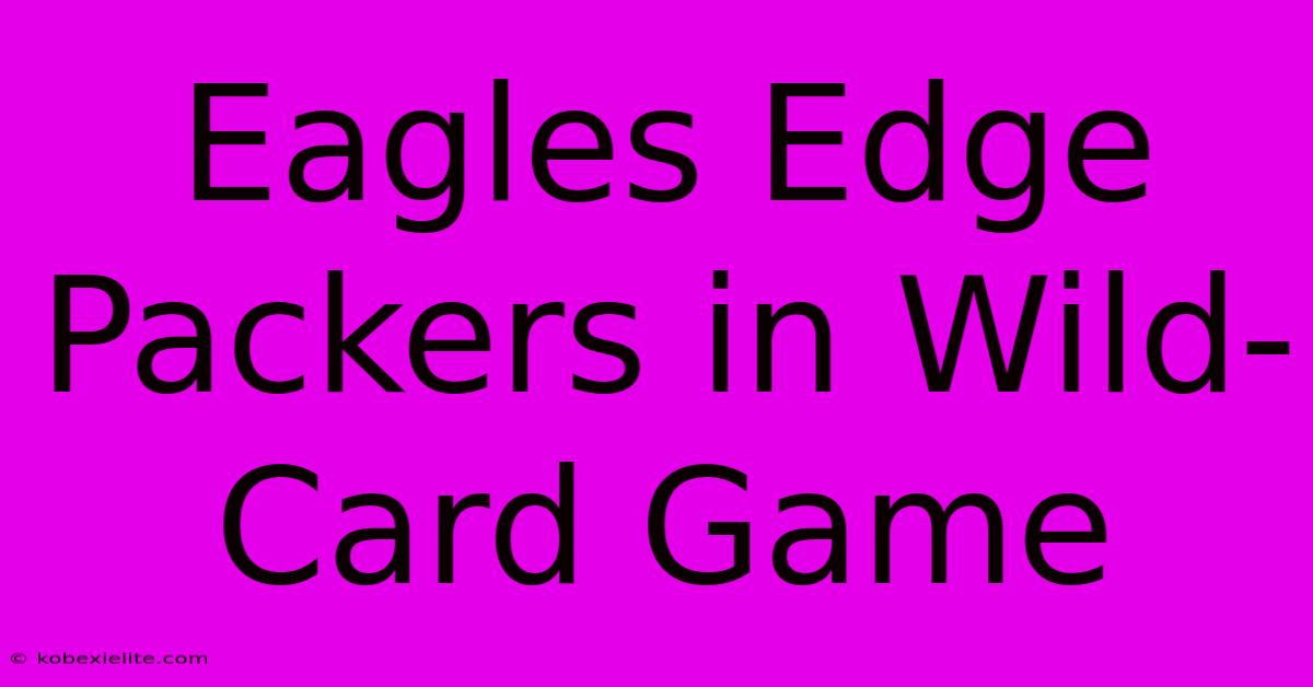 Eagles Edge Packers In Wild-Card Game