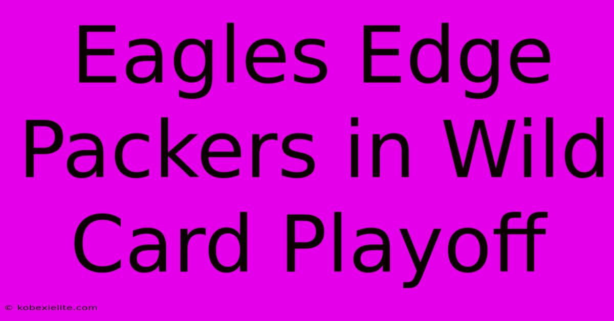 Eagles Edge Packers In Wild Card Playoff