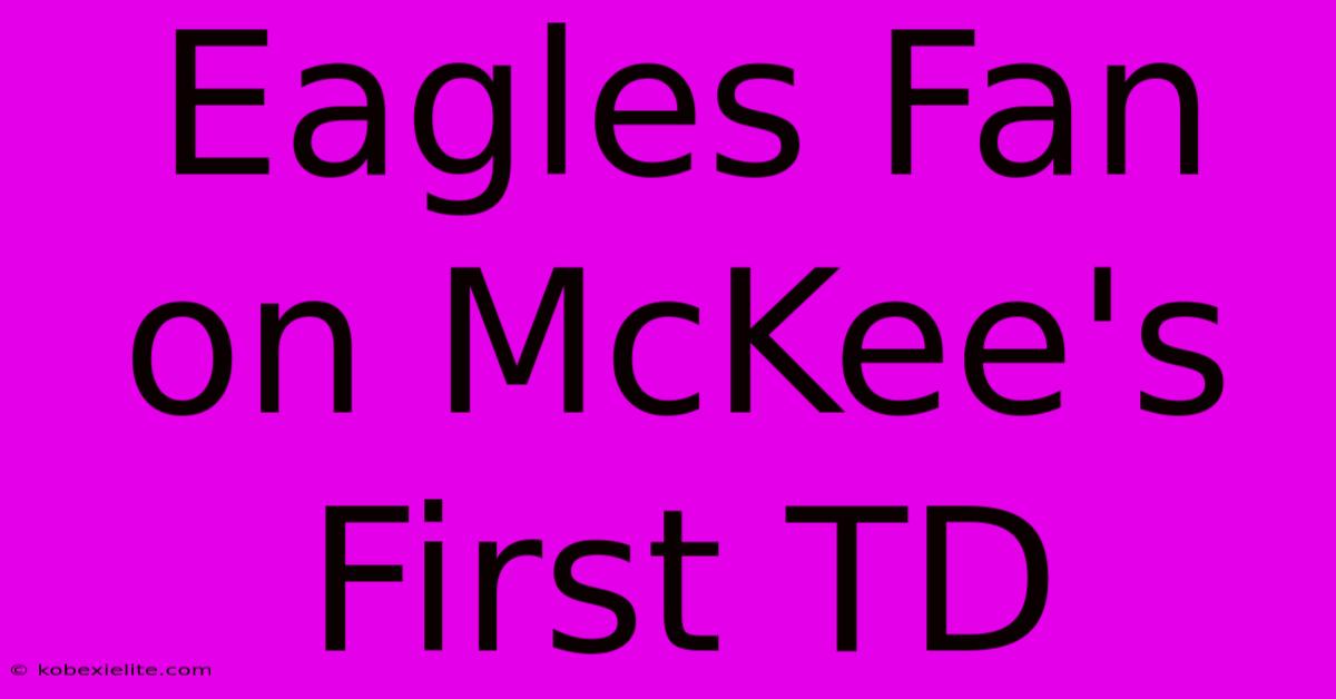 Eagles Fan On McKee's First TD