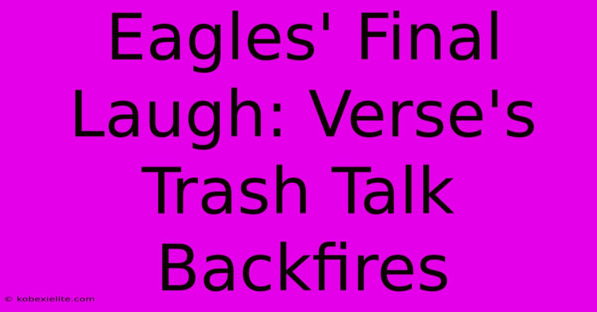 Eagles' Final Laugh: Verse's Trash Talk Backfires