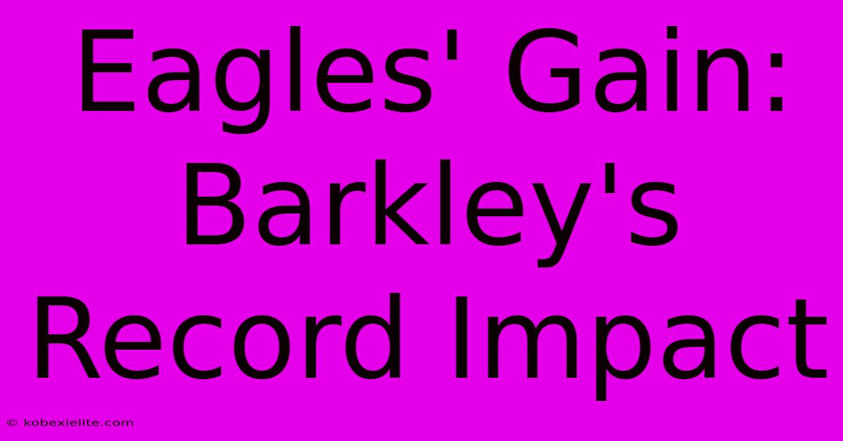 Eagles' Gain: Barkley's Record Impact