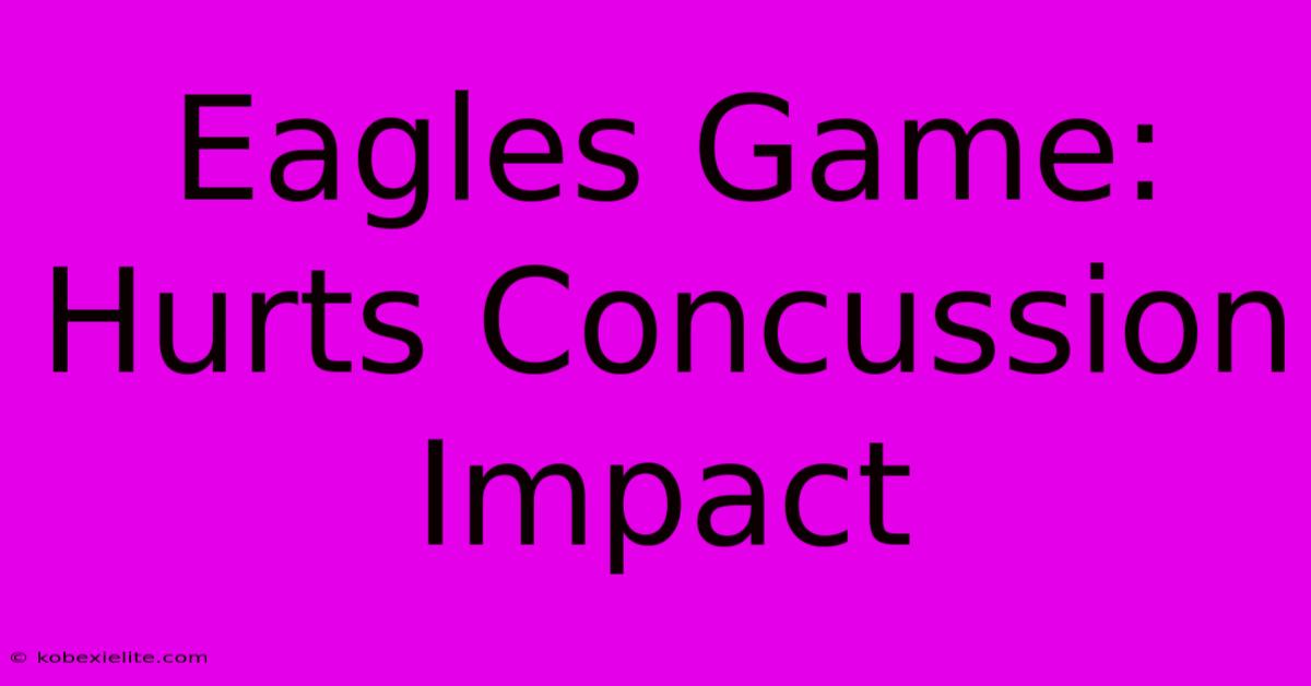 Eagles Game: Hurts Concussion Impact