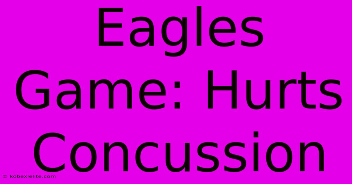 Eagles Game: Hurts Concussion