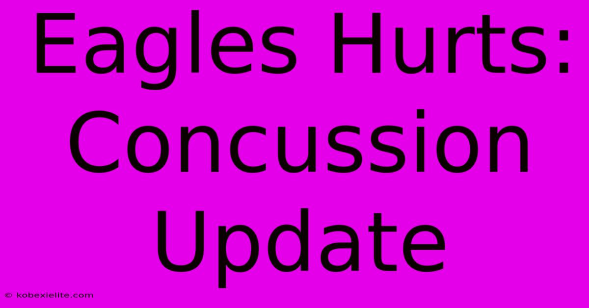 Eagles Hurts: Concussion Update