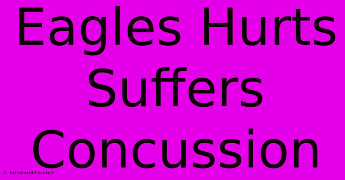 Eagles Hurts Suffers Concussion