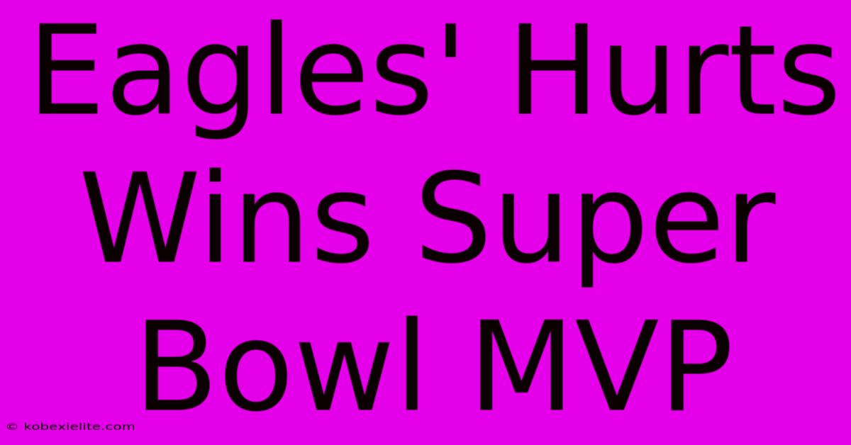 Eagles' Hurts Wins Super Bowl MVP