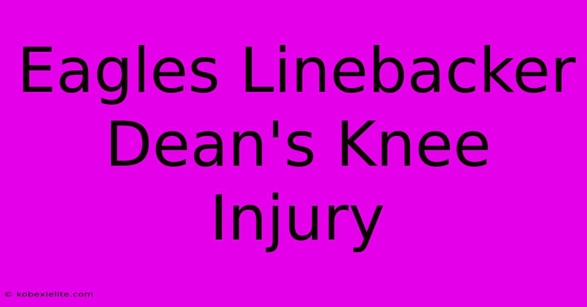 Eagles Linebacker Dean's Knee Injury