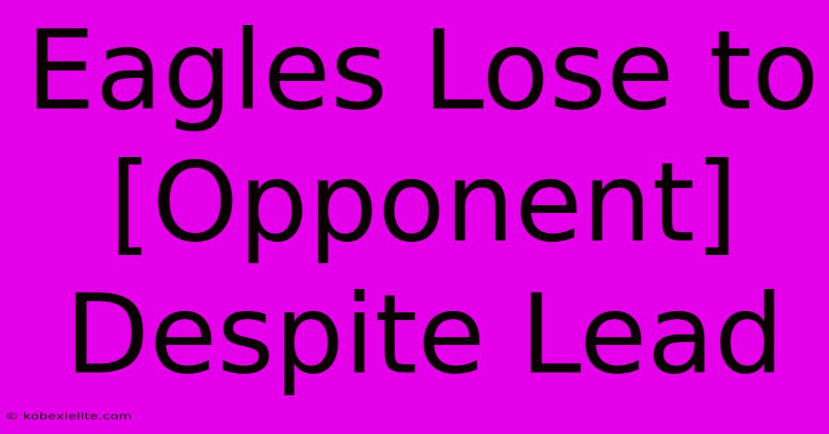 Eagles Lose To [Opponent] Despite Lead