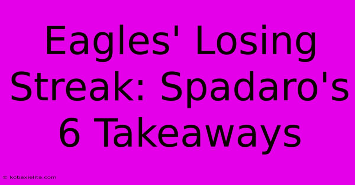 Eagles' Losing Streak: Spadaro's 6 Takeaways