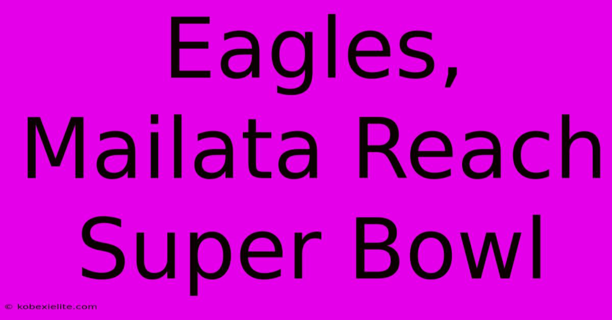 Eagles, Mailata Reach Super Bowl