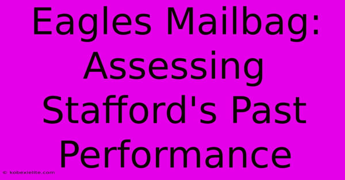 Eagles Mailbag: Assessing Stafford's Past Performance