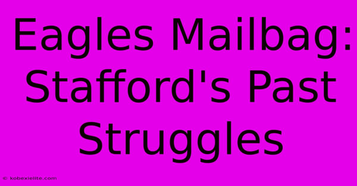 Eagles Mailbag: Stafford's Past Struggles