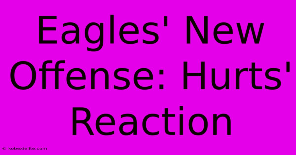 Eagles' New Offense: Hurts' Reaction