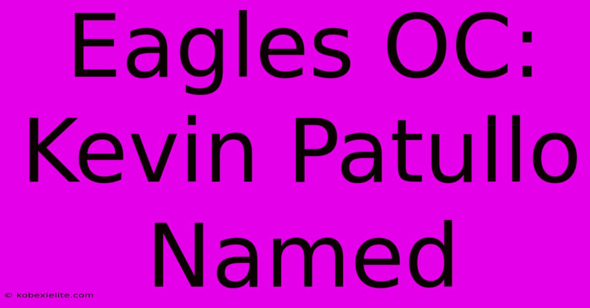 Eagles OC: Kevin Patullo Named