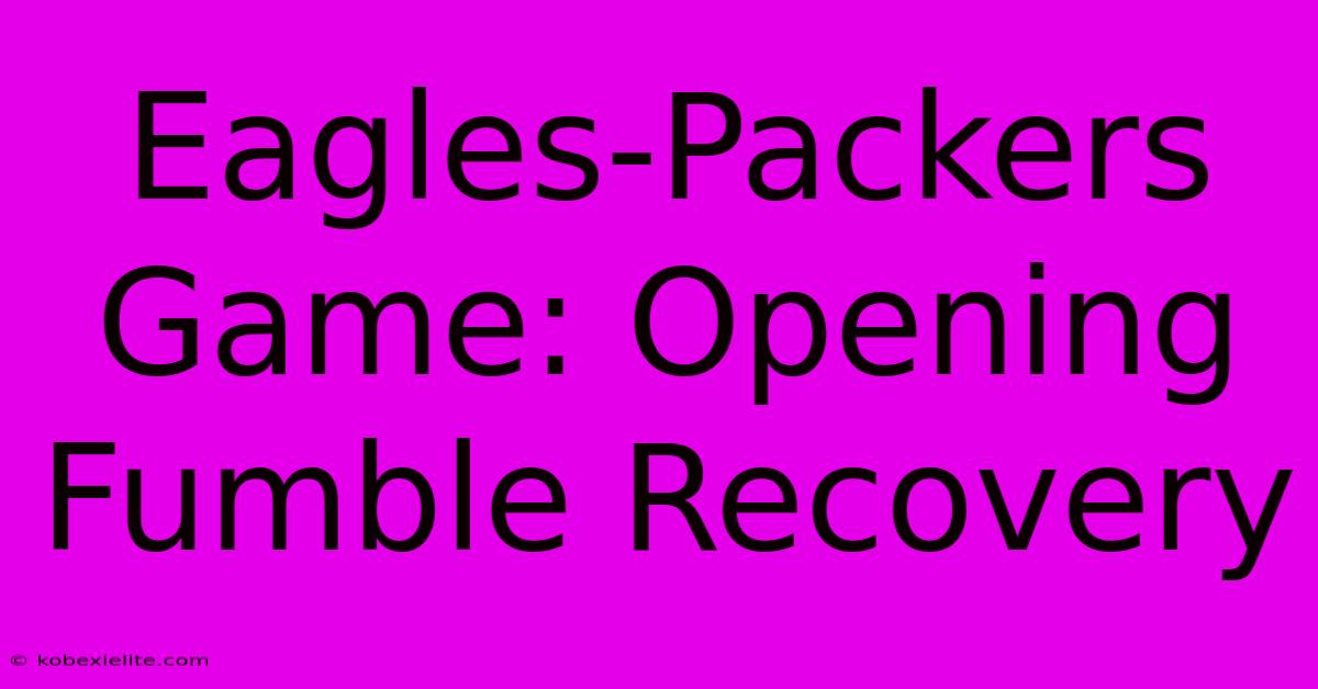 Eagles-Packers Game: Opening Fumble Recovery