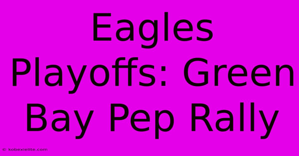 Eagles Playoffs: Green Bay Pep Rally