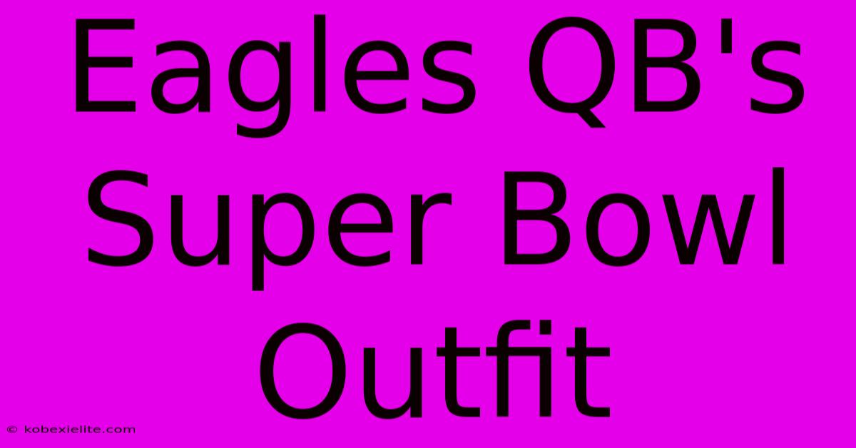 Eagles QB's Super Bowl Outfit