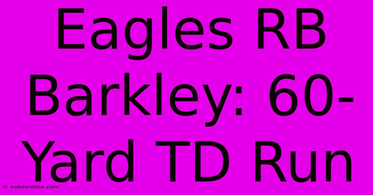 Eagles RB Barkley: 60-Yard TD Run