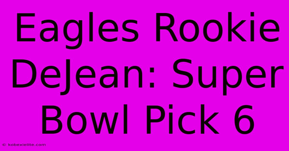 Eagles Rookie DeJean: Super Bowl Pick 6