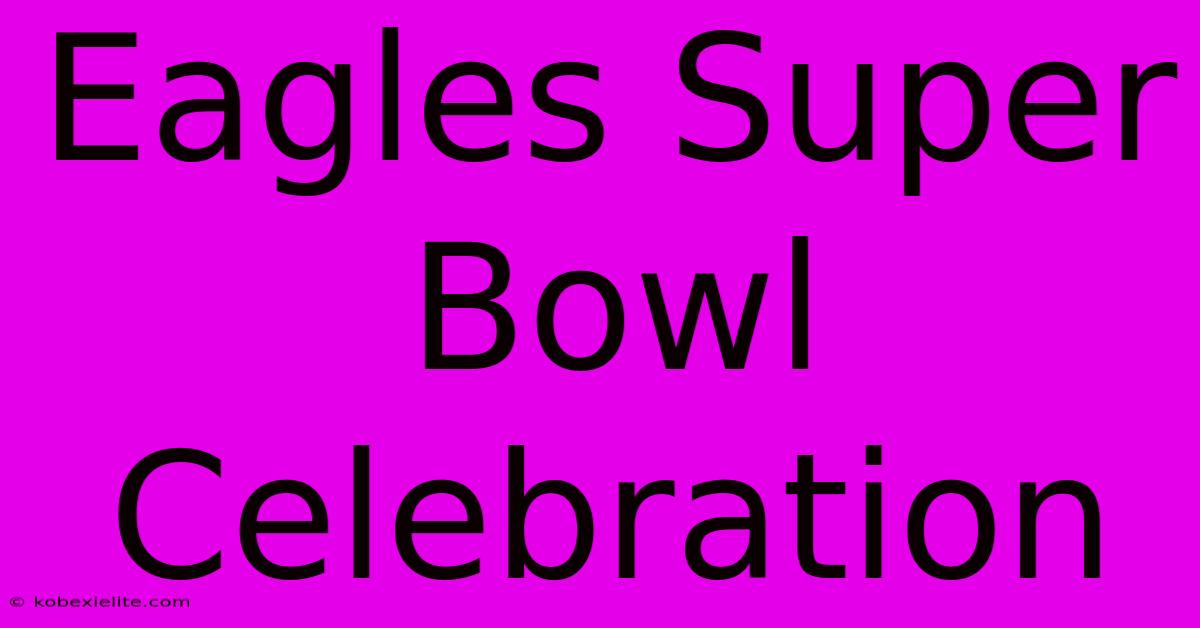 Eagles Super Bowl Celebration