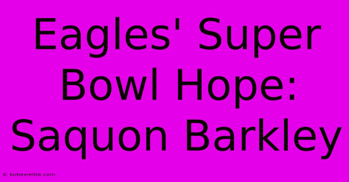 Eagles' Super Bowl Hope: Saquon Barkley