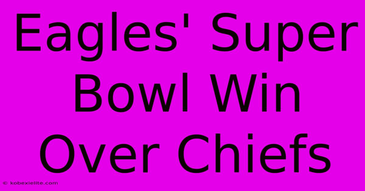 Eagles' Super Bowl Win Over Chiefs