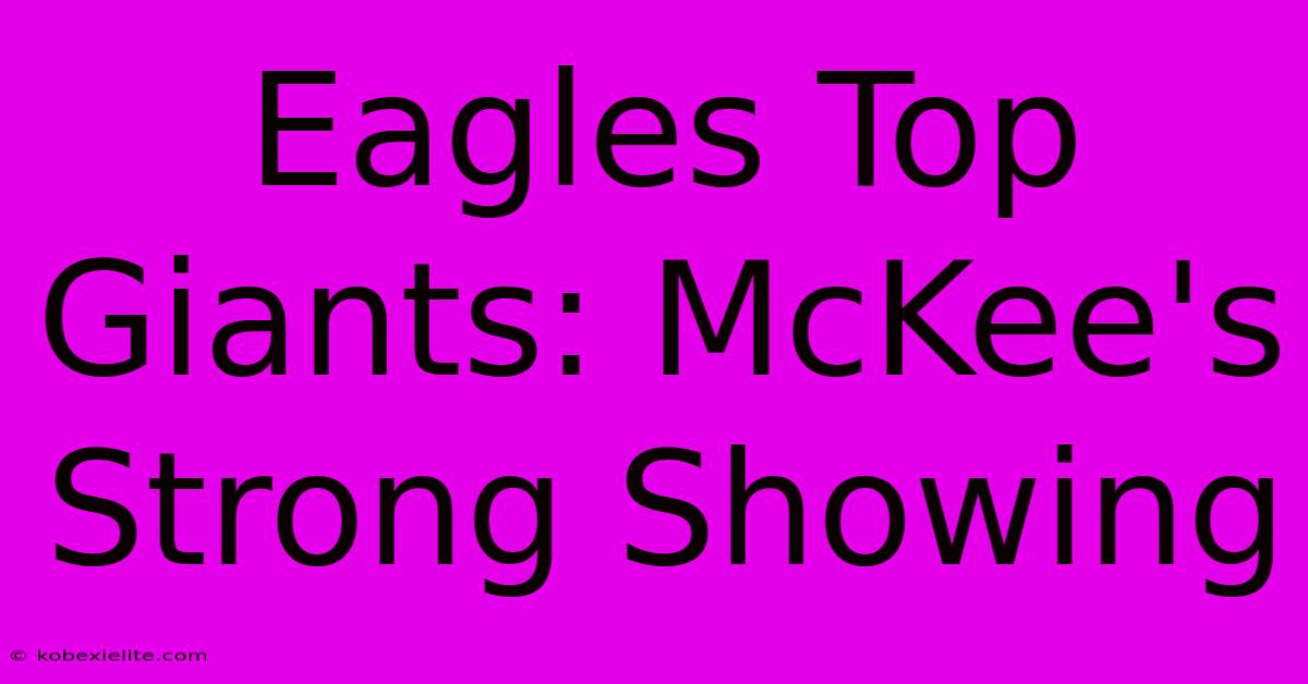 Eagles Top Giants: McKee's Strong Showing